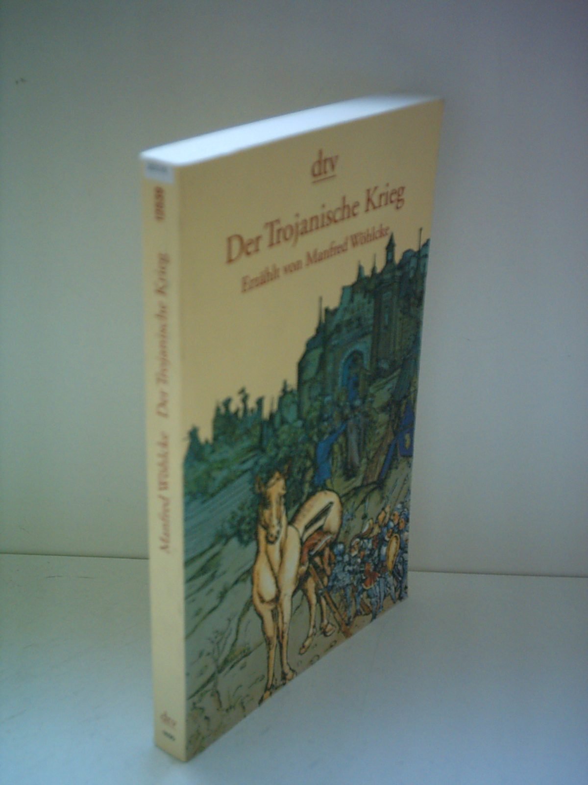 Der Trojanische Krieg: Erzählt von Manfred Wöhlcke (dtv Literatur) Politics & History