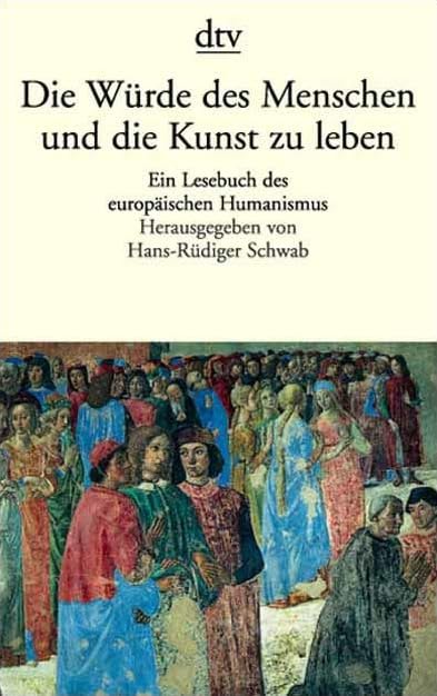 Die Würde des Menschen und die Kunst: Ein Lesebuch des europäischen Humanismus (dtv Literatur) Philosophy