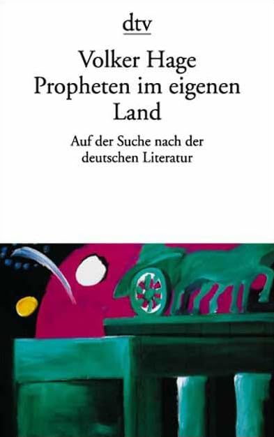 Propheten im eigenen Land: Auf der Suche nach der deutschen Literatur (dtv Literatur) Essays & Short Stories