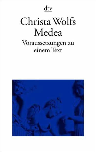 Christa Wolfs Medea: Voraussetzungen zu einem Text (dtv Literatur) Essays & Short Stories