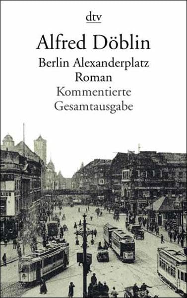 Berlin Alexanderplatz: Die Geschichte vom Franz Biberkopf – Roman Classics