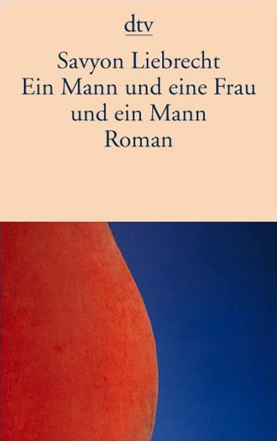 Ein Mann und eine Frau und ein Mann: Roman (dtv Literatur) Contemporary literature