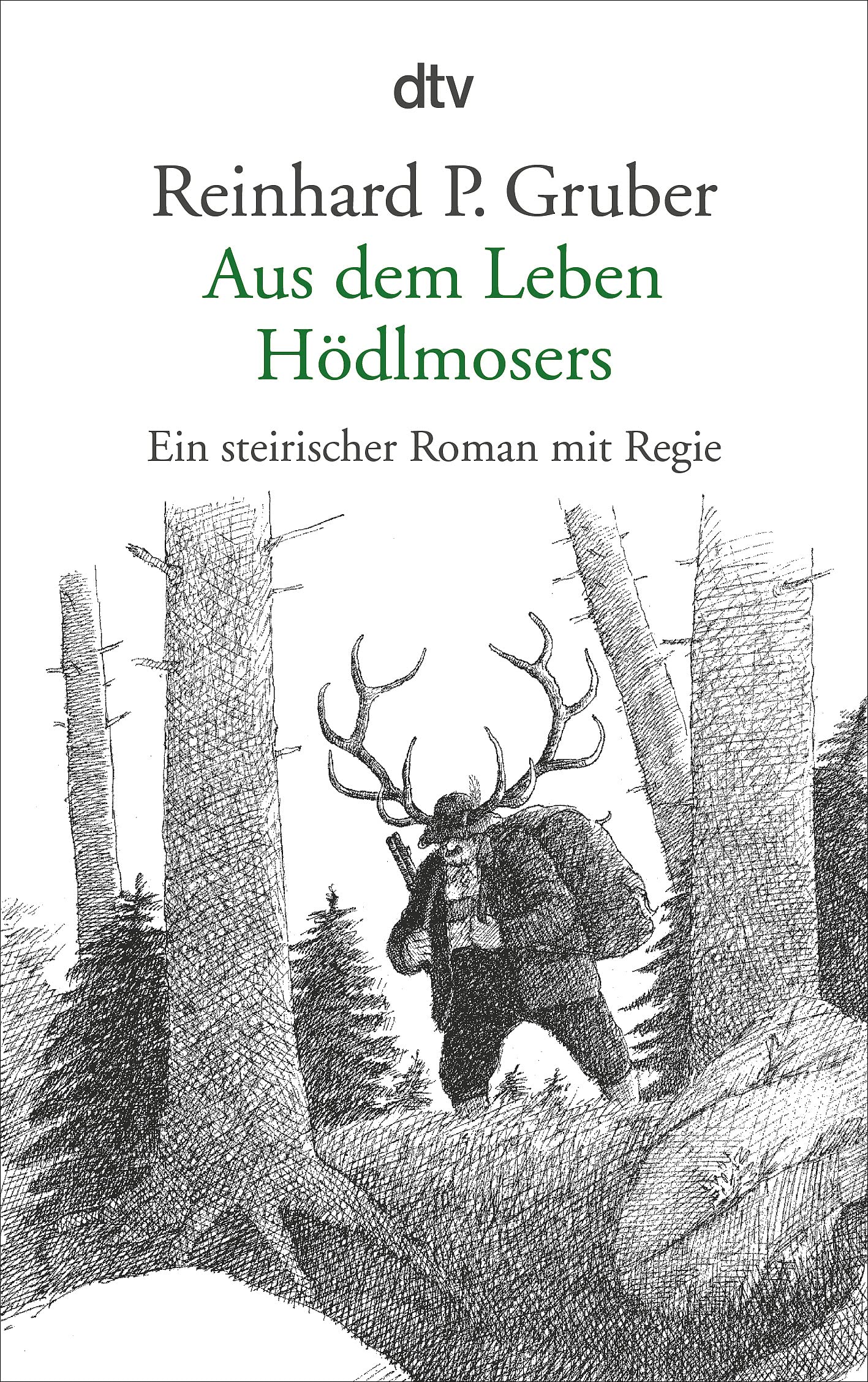 Aus dem Leben Hödlmosers: Ein steirischer Roman mit Regie Contemporary literature
