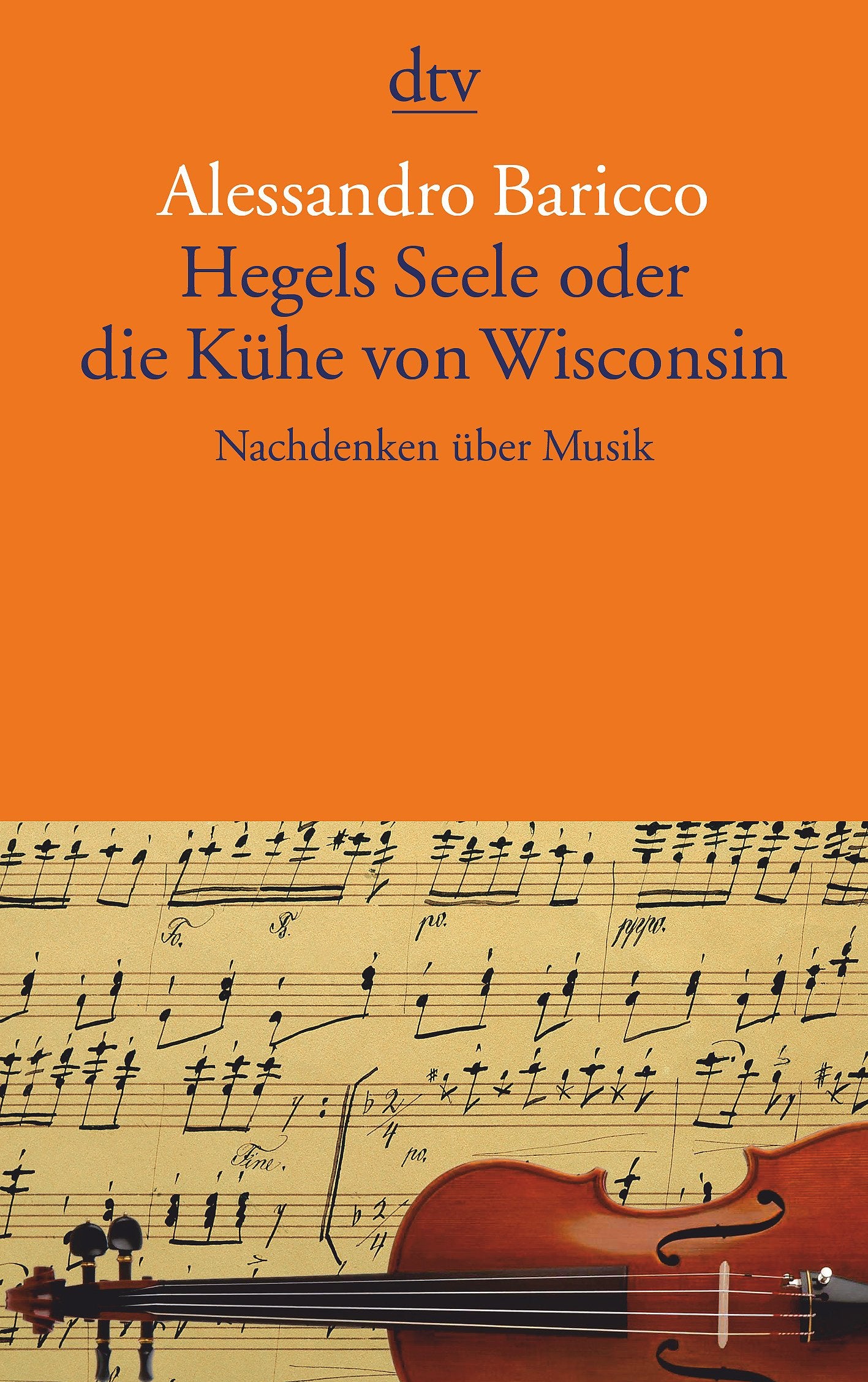 Hegels Seele oder die Kühe von Wisconsin: Nachdenken über Musik (dtv Literatur) Essays & Short Stories