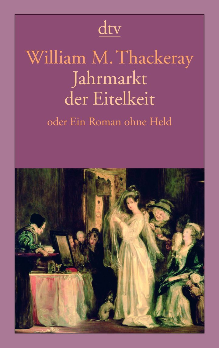 Jahrmarkt der Eitelkeit: oder Ein Roman ohne Held (dtv Literatur) Classics