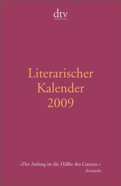 Literarischer Kalender 2009: Mit Wochenkalendarium u. Monatsübers., Schulferien sowie Adress- u. Notizteil (dtv Literatur) Contemporary literature