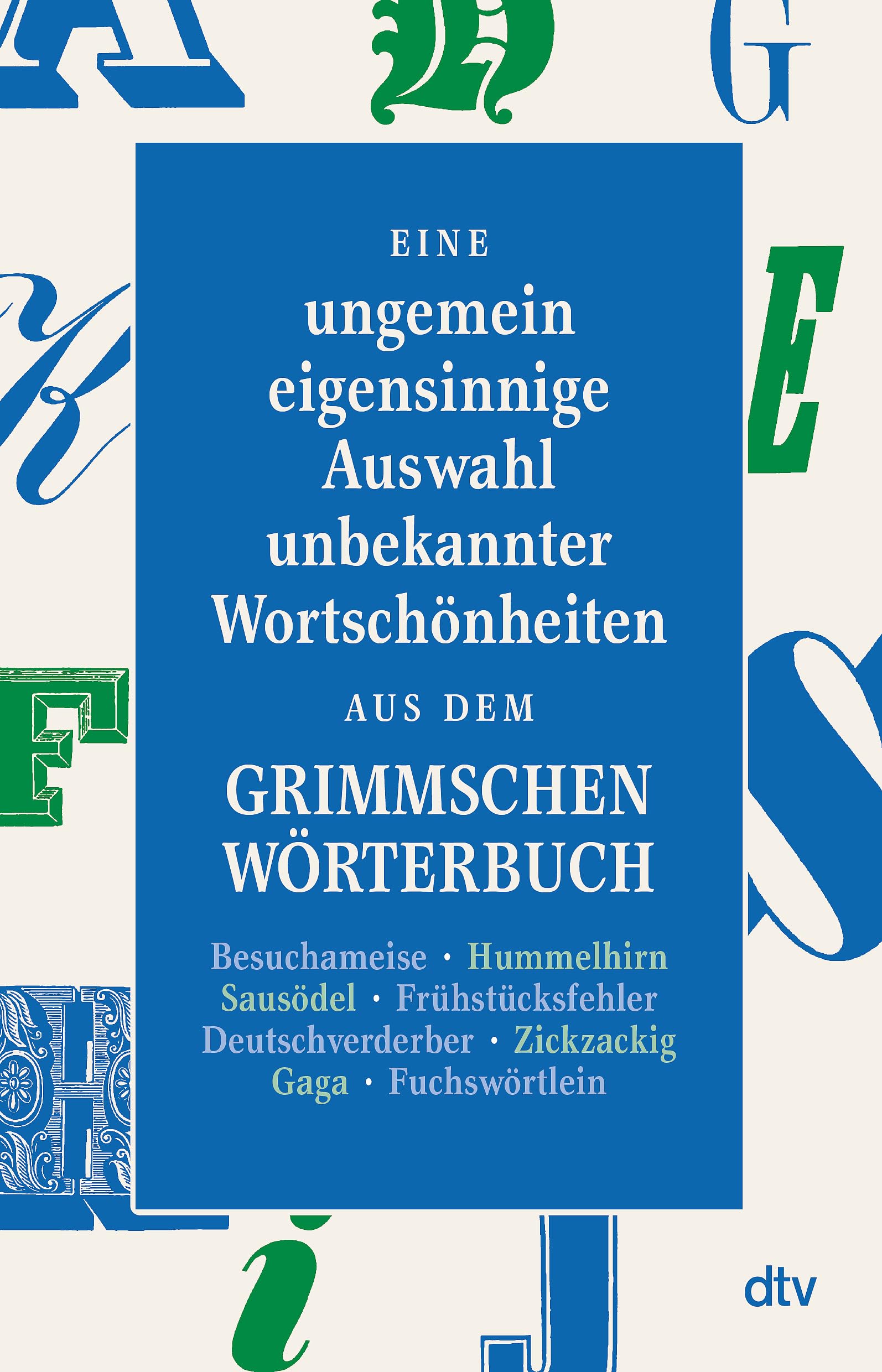 Eine ungemein eigensinnige Auswahl unbekannter Wortschönheiten aus dem Grimmschen Wörterbuch Social Sciences