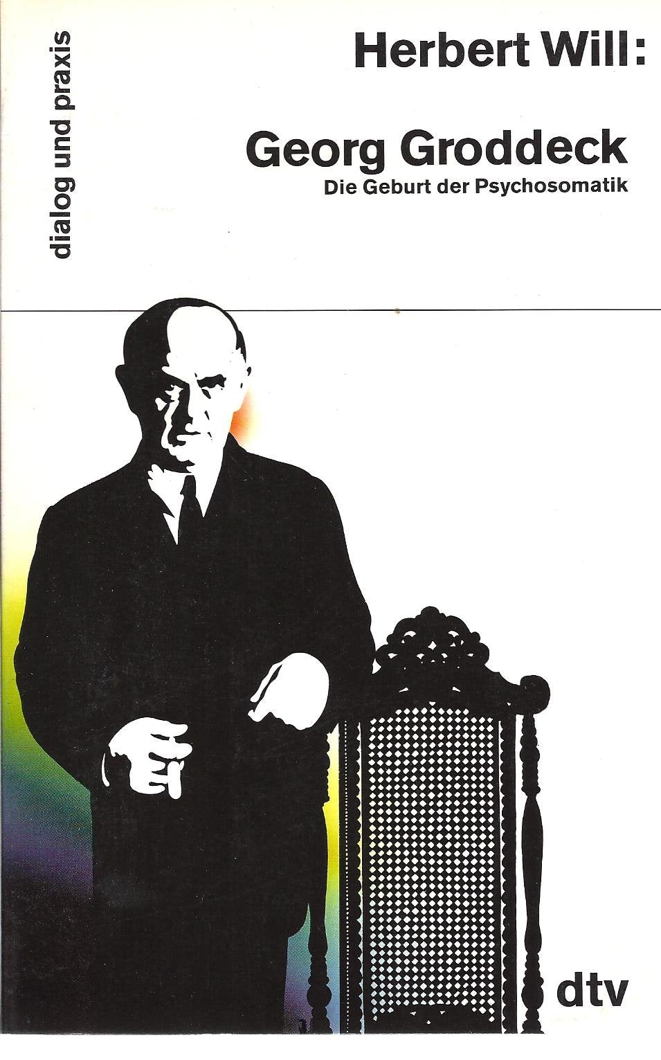 Georg Groddeck: Die Geburt der Psychosomatik (dtv dialog und praxis) Medicine