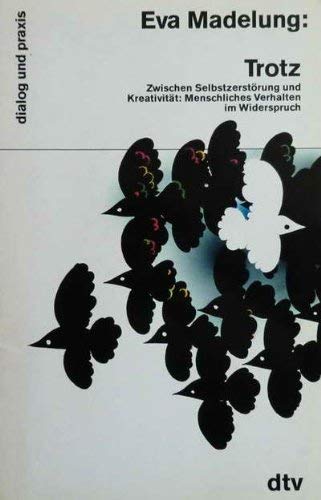 Trotz: Zwischen Selbstzerstörung und Kreativität: – Menschliches Verhalten im Widerspruch (dtv dialog und praxis) Psychology