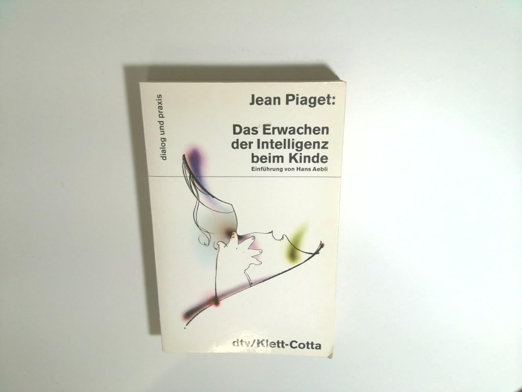 Das Erwachen der Intelligenz beim Kinde: Einführung von Hans Aebli (dtv dialog und praxis) Psychology