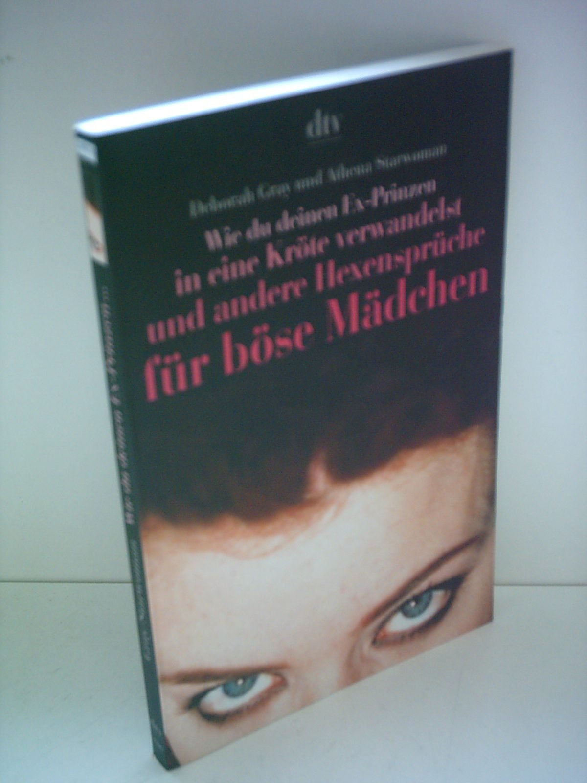 Wie du deinen Ex-Prinzen in eine Kröte verwandelst: und andere Hexensprüche für böse Mädchen Partnership & Love