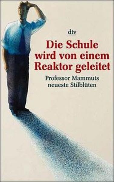 Die Schule wird von einem Reaktor geleitet: Professor Mammuts neueste Stilblüten (dtv Unterhaltung) Leisure, Home & Garden