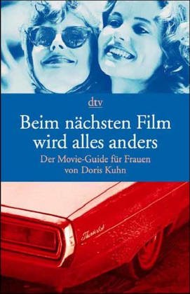Beim nächsten Film wird alles anders: Der Movie-Guide für Frauen (dtv Unterhaltung) Film, Art & Culture