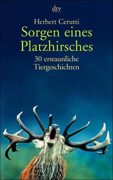 Sorgen eines Platzhirsches: 30 erstaunliche Tiergeschichten Contemporary literature