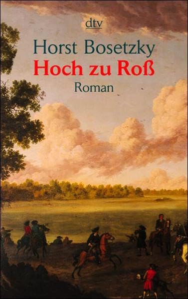 Hoch zu Roß: Der Aufstieg derer von Bosetzki unter Friedrich II. – Roman (dtv Unterhaltung) Historical Fiction