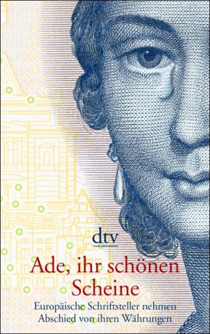 Ade, ihr schönen Scheine - Europäische Schriftsteller nehmen Abschied von ihren Währungen Fiction Books