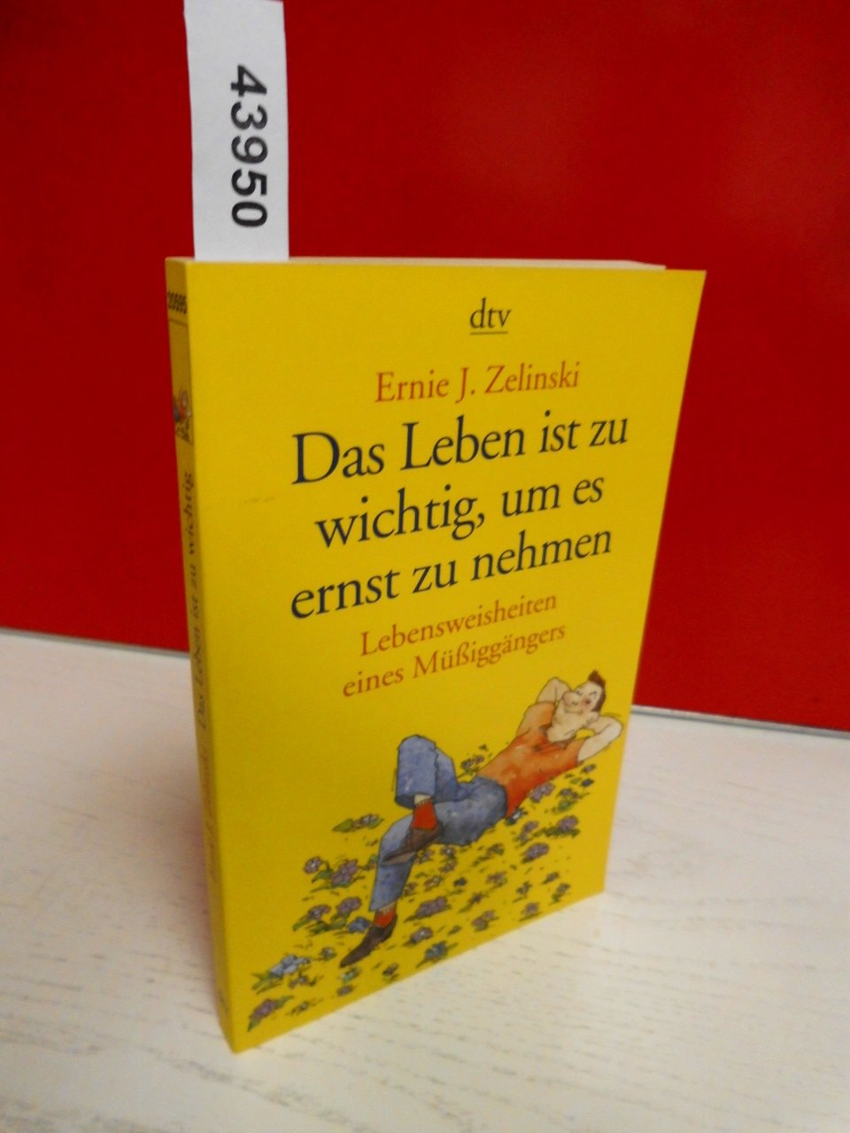 Das Leben ist zu wichtig, um es ernst zu nehmen: Lebensweisheiten eines Müßiggängers Books