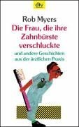 Die Frau, die ihre Zahnbürste verschluckte: und andere Geschichten aus der ärztlichen Praxis (dtv Unterhaltung) Medicine
