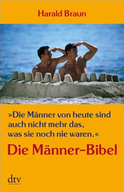 »Die Männer von heute sind auch nicht mehr das, was sie noch nie waren.«: Die Männer-Bibel Lifestyle