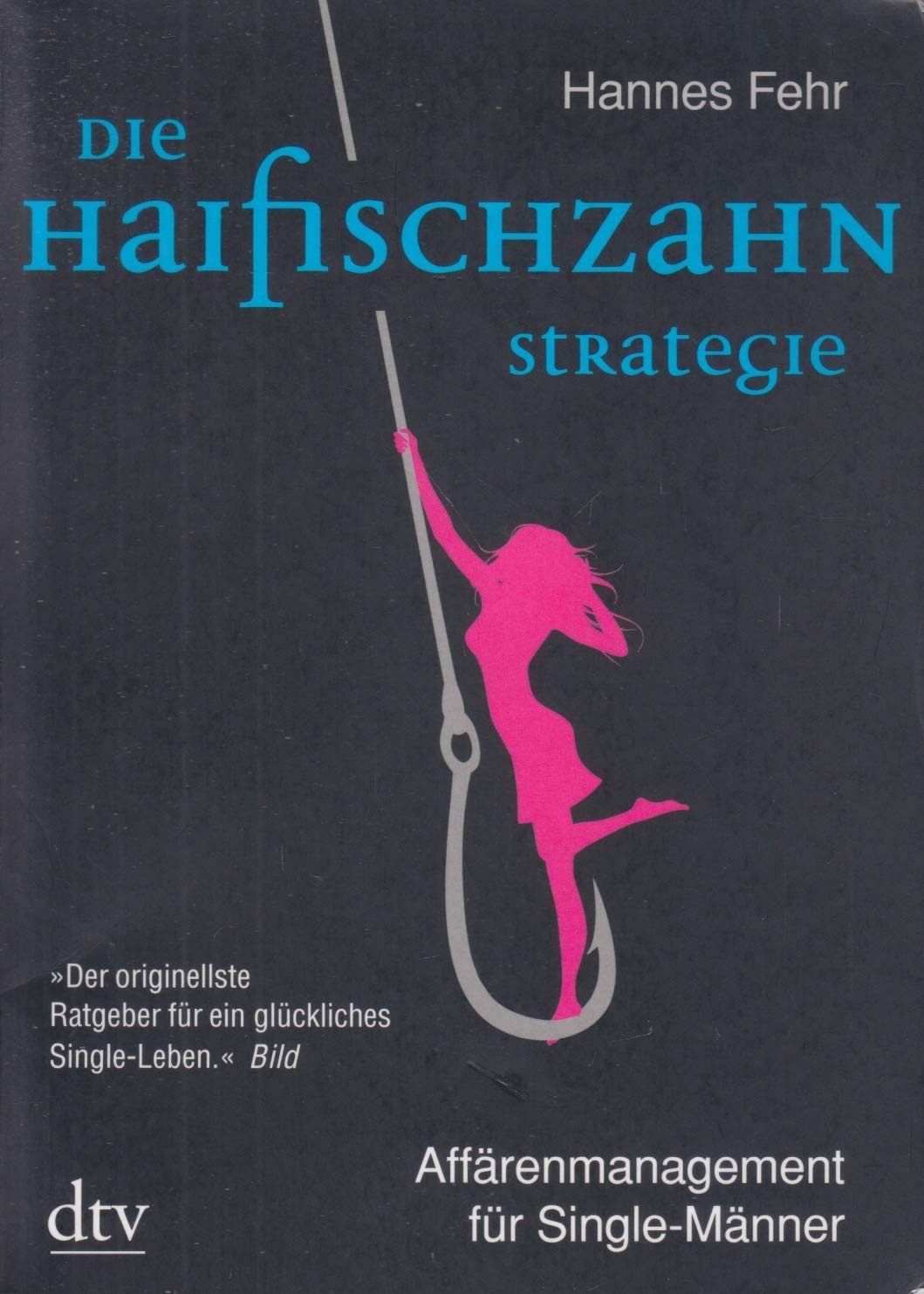 Die Haifischzahnstrategie: Affärenmanagement für Single-Männer (dtv Unterhaltung) Leisure, Home & Garden