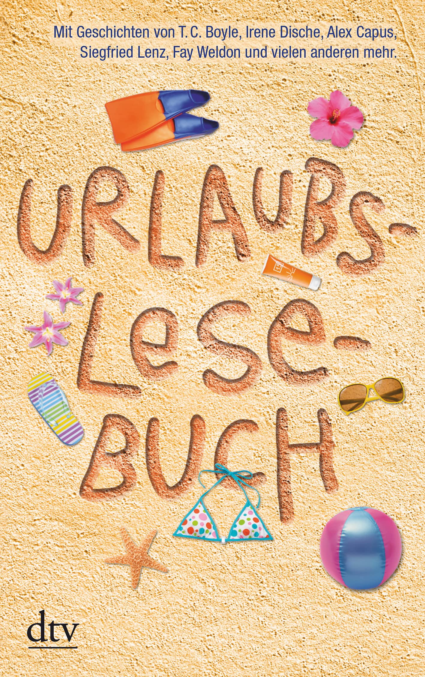 Urlaubslesebuch 2011: Mit Geschichten von T. C. Boyle, Irene Dische, Alex Capus, Siegfried Lenz, Fay Weldon und vielen anderen mehr.. Originalausg. (dtv Unterhaltung) Contemporary literature Books