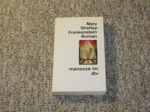 Frankenstein oder Der moderne Prometheus Roman: Aus dem Englischen übersetzt von Ursula von Wiese – Nachwort von Fritz Güttinger (manesse im dtv) Contemporary literature