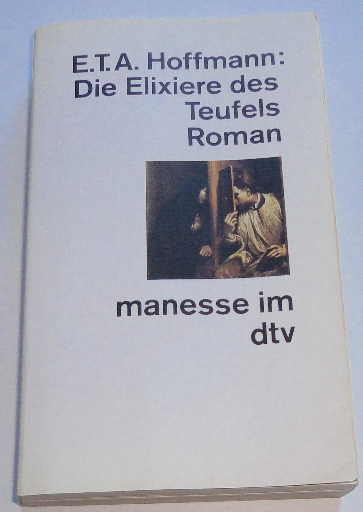 Die Elixiere des Teufels: Nachgelassene Papiere des Bruders Medardus, eines Mediziners – Nachwort von Peter Matt (manesse im dtv) Classics