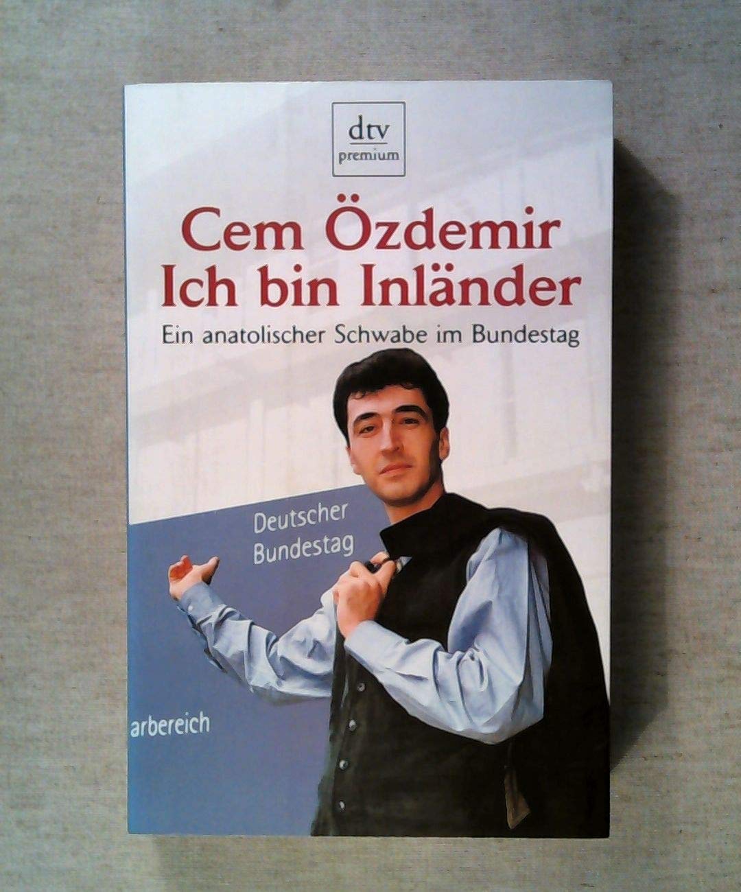 Ich bin Inländer: Ein anatolischer Schwabe im Bundestag (dtv premium) Memories