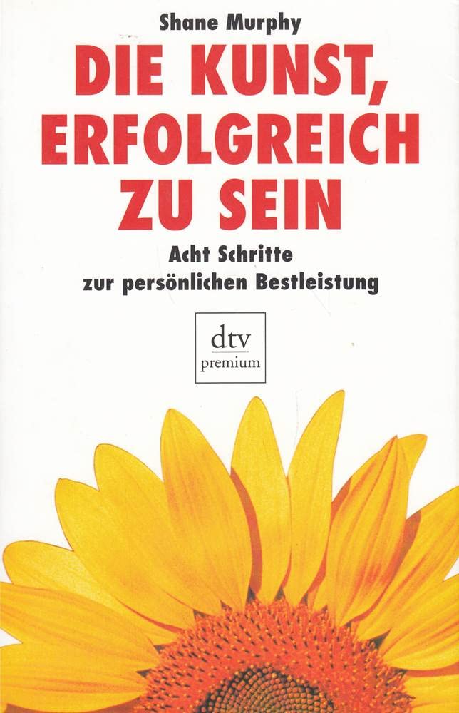 Die Kunst, erfolgreich zu sein: Acht Schritte zur persönlichen Bestleistung (dtv premium) Lifestyle