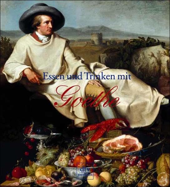Essen und Trinken mit Goethe: »Ich liebe zu tafeln am lustigen Ort« Leisure, Home & Garden