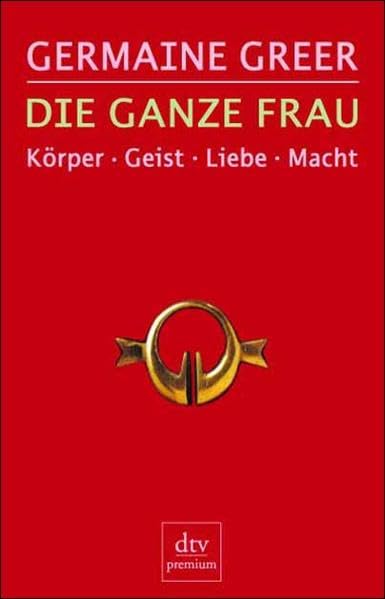 Die ganze Frau: Körper ú Geist ú Liebe ú Macht Politics & History