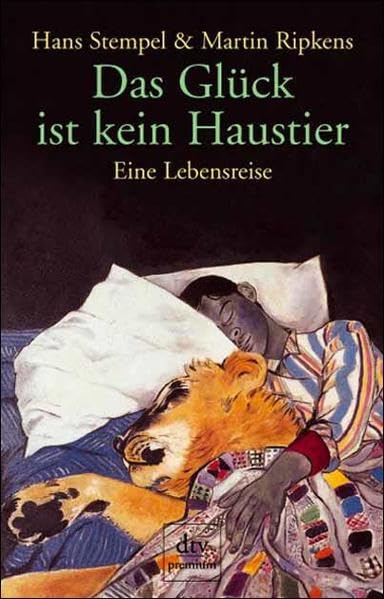 Das Glück ist kein Haustier: Eine Lebensreise Memories