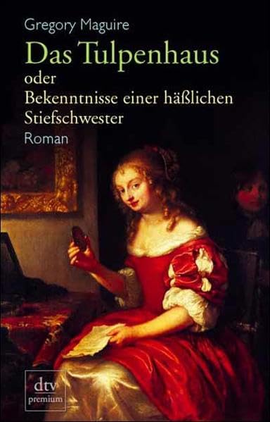 Das Tulpenhaus: oder Bekenntnisse einer hässlichen Stiefschwester – Roman Historical Fiction