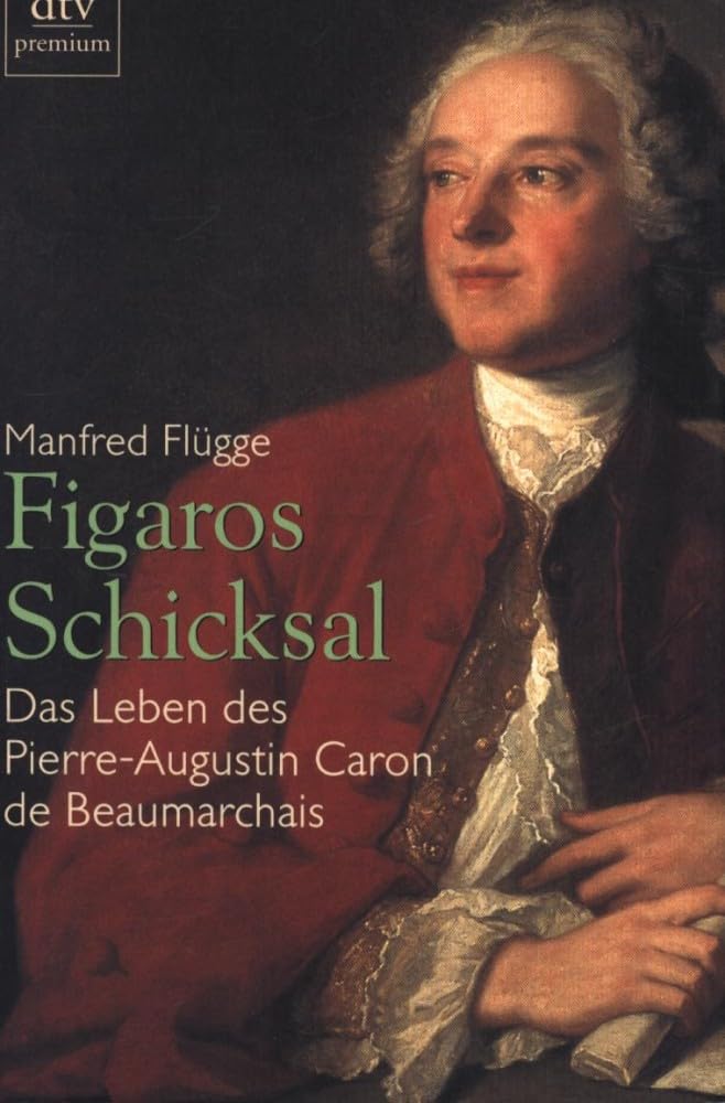Figaros Schicksal: Das Leben des Pierre-Augustin Caron de Beaumarchais Art & Literature