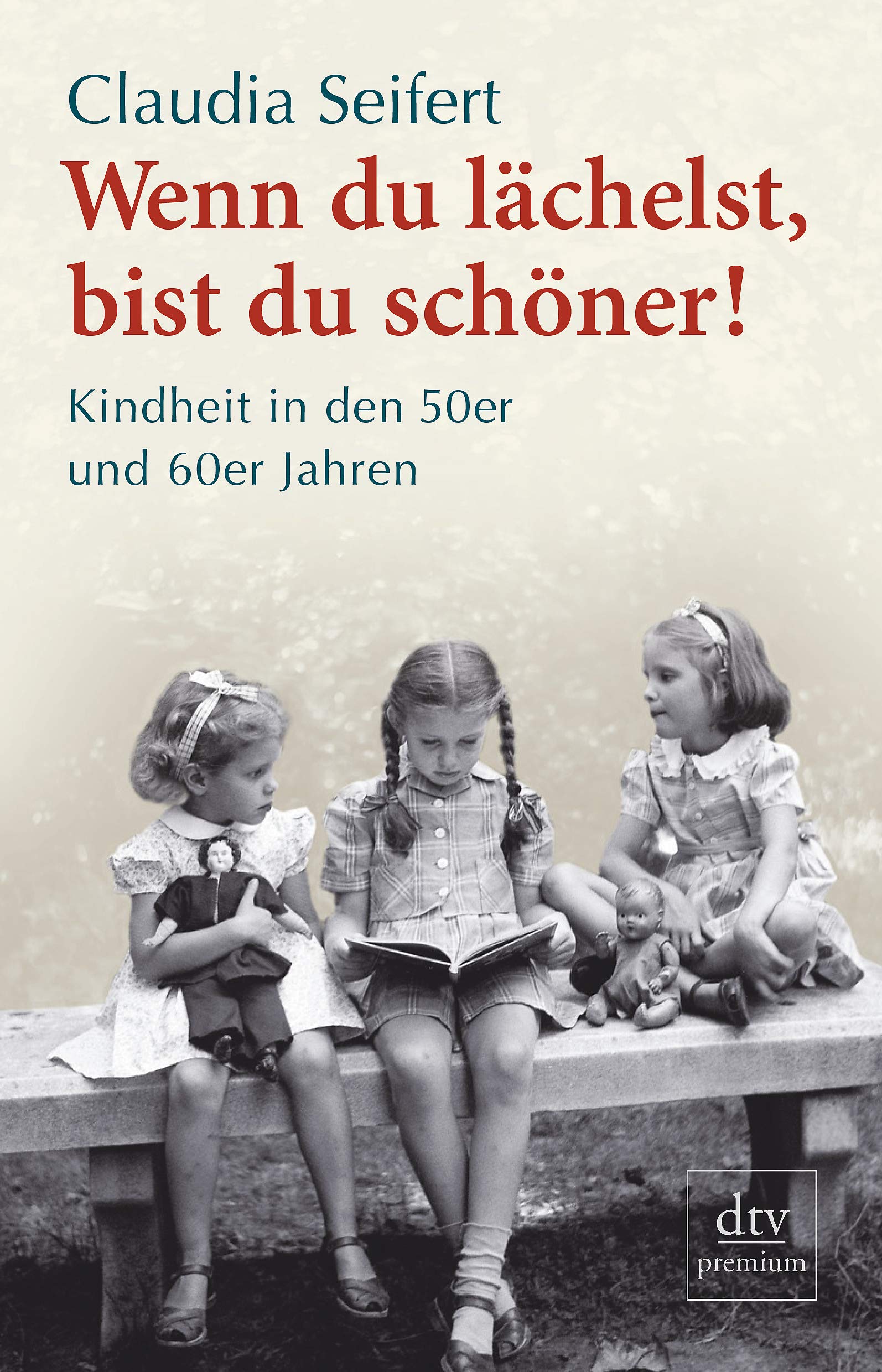 Wenn du lächelst, bist du schöner!: Kindheit in den 50er und 60er Jahren Books