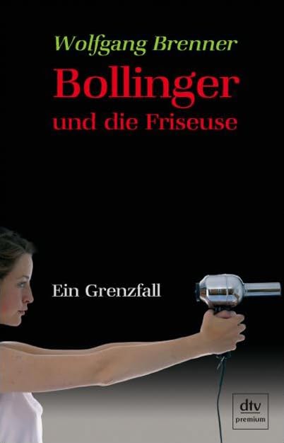 Bollinger und die Friseuse: Ein Grenzfall (dtv Fortsetzungsnummer 0) Action & Adventure