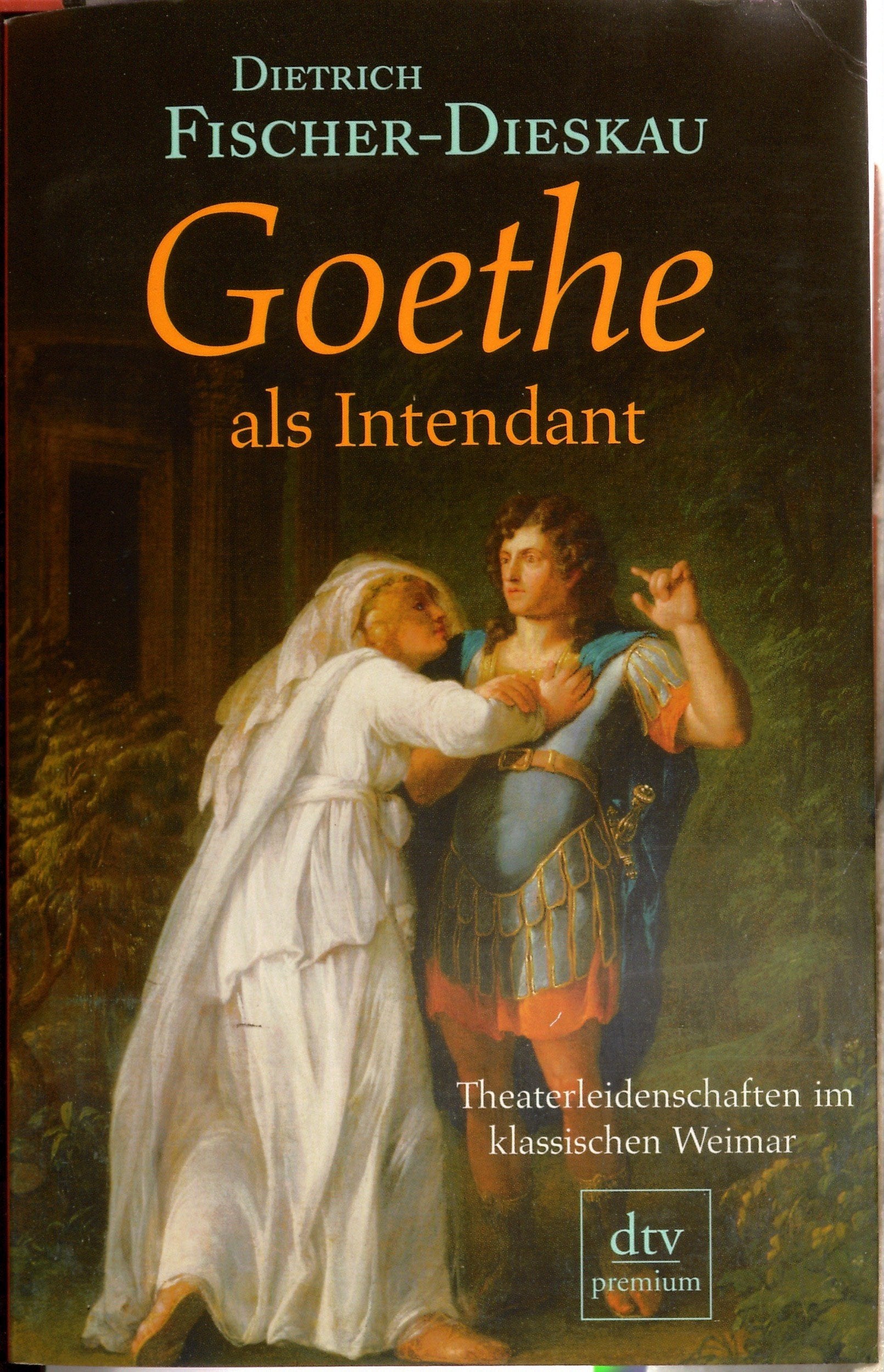 Goethe als Intendant: Theaterleidenschaften im klassischen Weimar (dtv Fortsetzungsnummer 0) Art & Literature