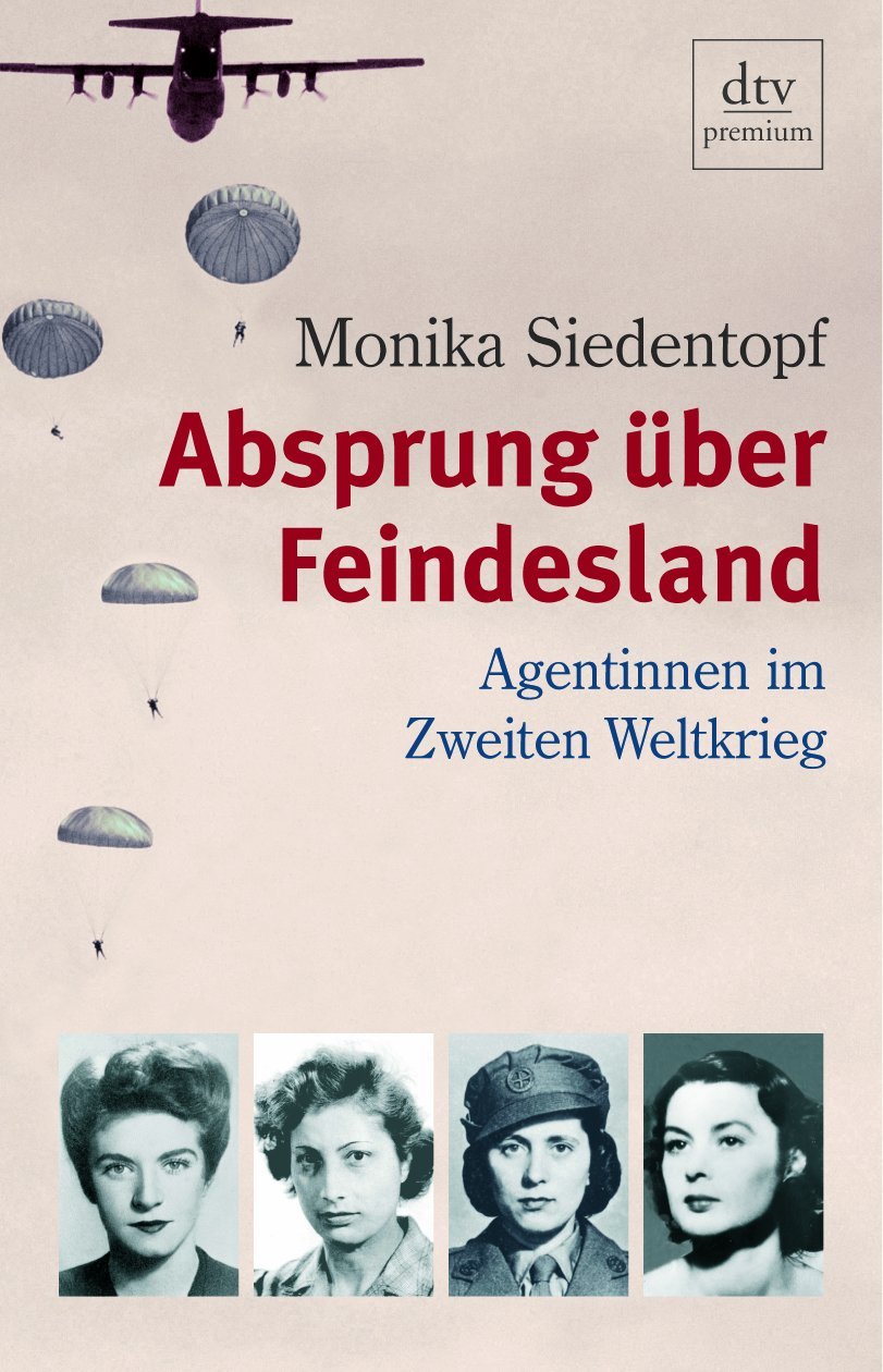 Absprung über Feindesland: Agentinnen im Zweiten Weltkrieg (dtv premium) German history