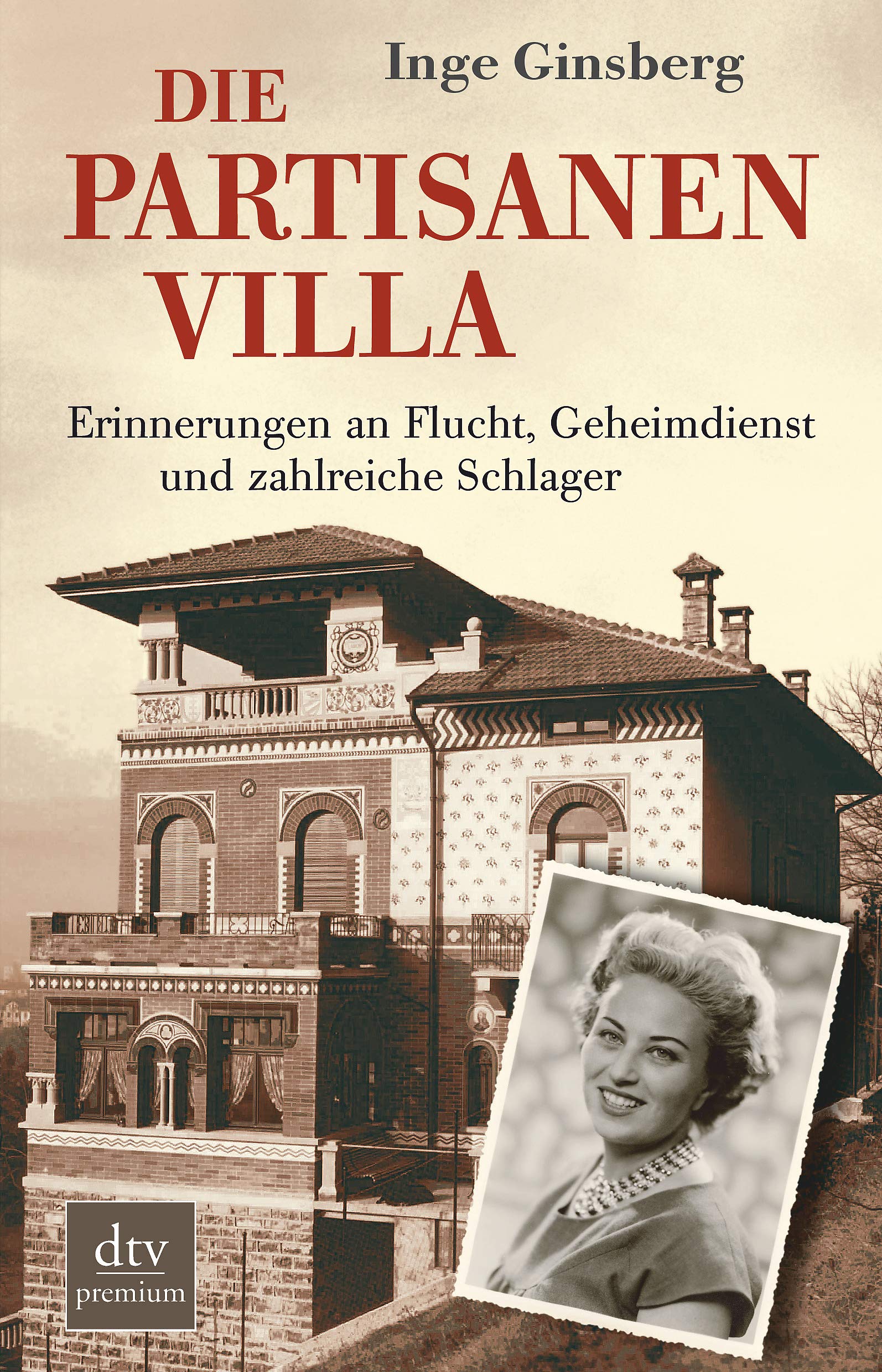 Die Partisanenvilla: Erinnerungen an Flucht, Geheimdienst und zahlreiche Schlager (dtv premium) Memories