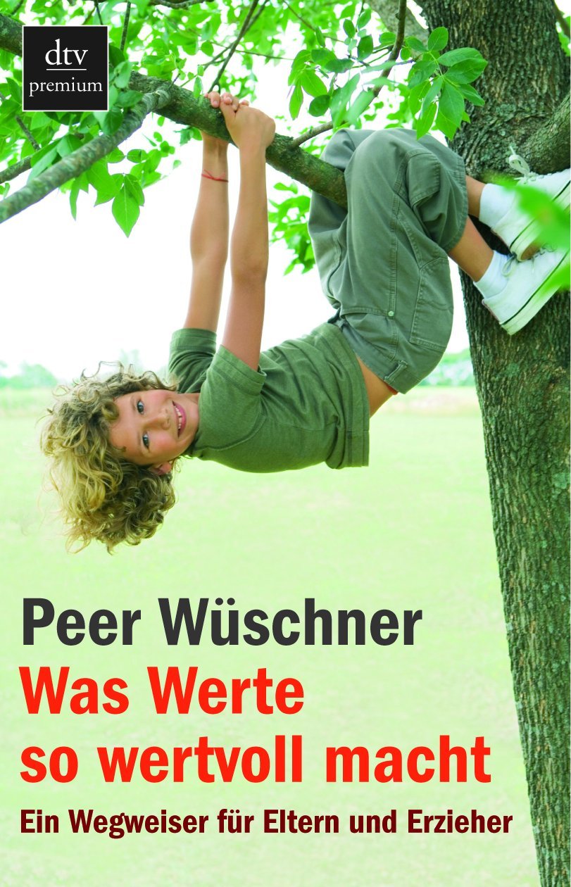 Was Werte so wertvoll macht: Ein Wegweiser für Eltern und Erzieher (dtv premium) Books
