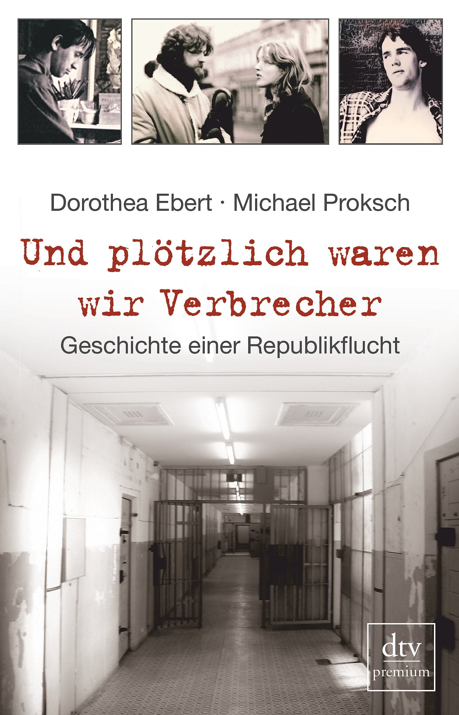 Und plötzlich waren wir Verbrecher: Geschichte einer Republikflucht (dtv Fortsetzungsnummer 0, Band 24799) Memories