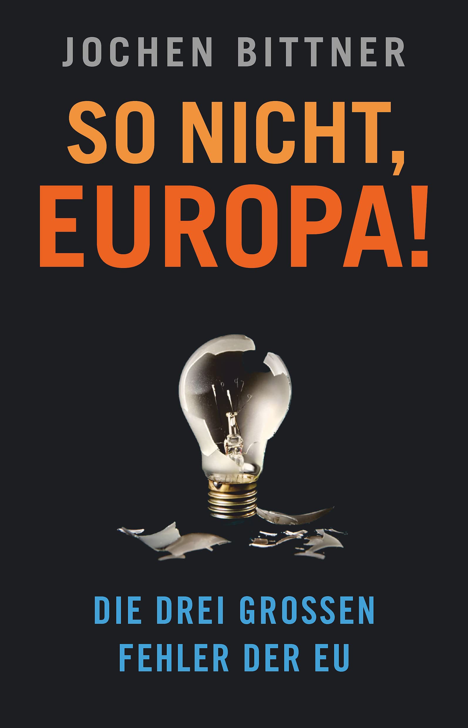So nicht, Europa!: Die drei großen Fehler der EU (dtv Fortsetzungsnummer 0) Reference Books