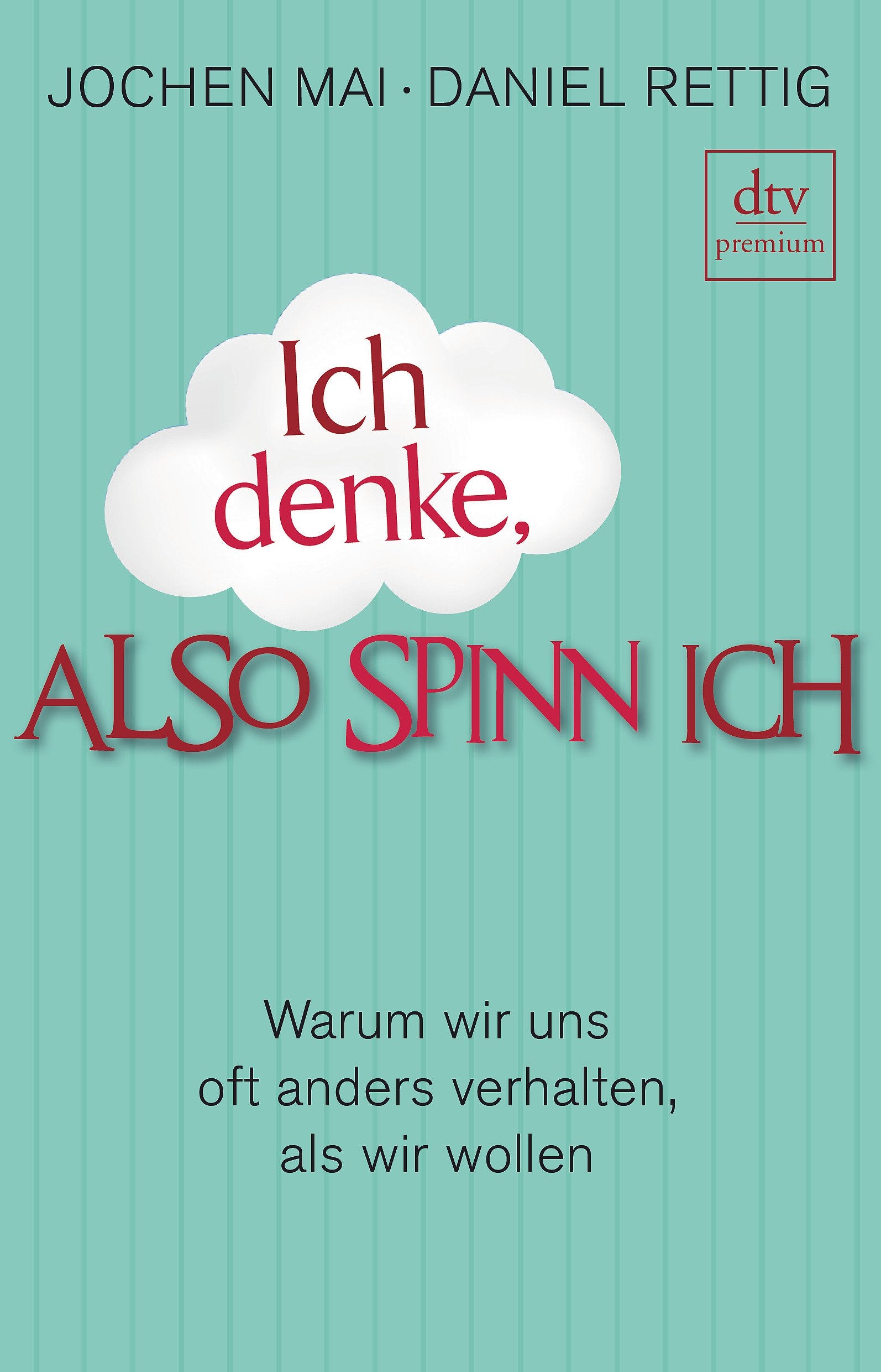 Ich denke, also spinn ich: Warum wir uns oft anders verhalten, als wir wollen (dtv Fortsetzungsnummer 0) Reference Books
