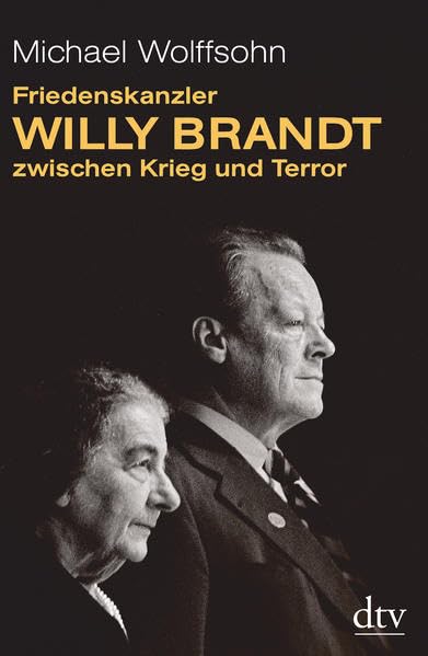 Friedenskanzler Willy Brandt zwischen Krieg und Terror: 1972 - 1973 Mit Beiträgen von Thomas Brechenmacher, Lisa Wreschniok und Till Rüger Politics & Society Books