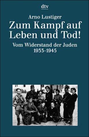 Zum Kampf auf Leben und Tod!: Vom Widerstand der Juden – 1933-1945 (dtv Kultur & Geschichte) German history