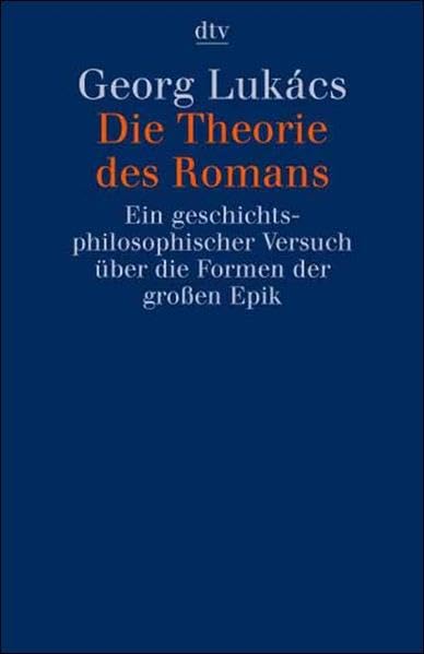 Die Theorie des Romans: Ein geschichtsphilosophischer Versuch über die Formen der – großen Epik Contemporary literature