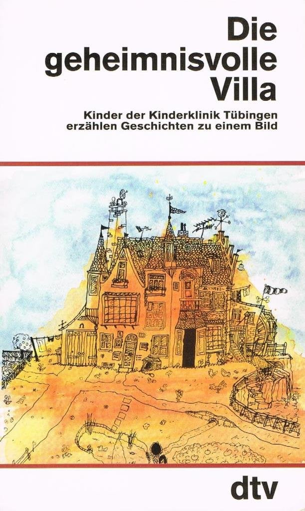 Die geheimnisvolle Villa: Kinder der Kinderklinik Tübingen erzählen Geschichten zu – einem Bild (dtv Sachbuch) Books