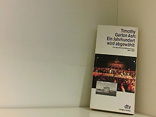 Ein Jahrhundert wird abgewählt. Aus den Zentren Mitteleuropas 1980 - 1990. (dtv Sachbuch) Politics & History