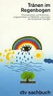 Tränen im Regenbogen: Phantastisches und Wirkliches - aufgeschrieben von Mädchen – und Jungen der Kinderklinik Tübingen (dtv Sachbuch) Business & Technology