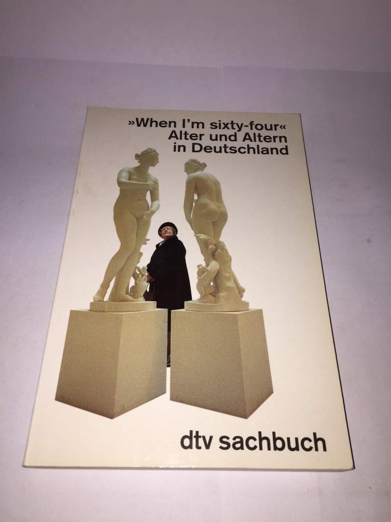 When I'm sixty-four. Alter und Altern in Deutschland (dtv Sachbuch) Social Sciences